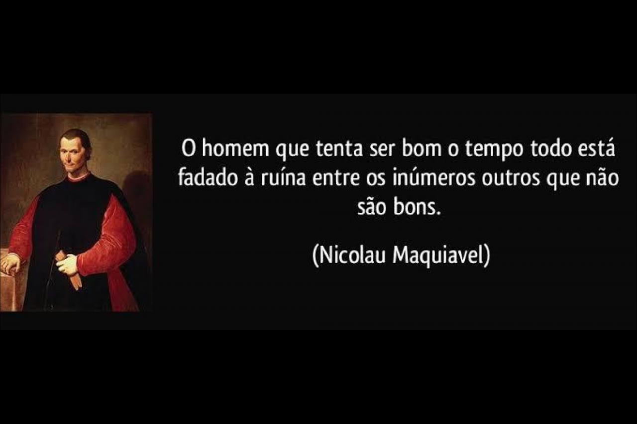 É IMPOSSÍVEL A UM GOVERNANTE TER BONDADE O TEMPO INTEIRO