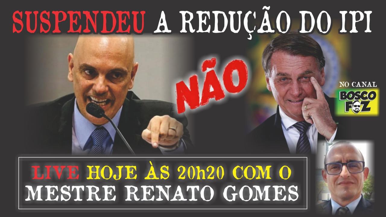 MORAES SUSPENDE REDUÇÃO DE IPI, VIROU PESSOAL? (veja vídeo)
