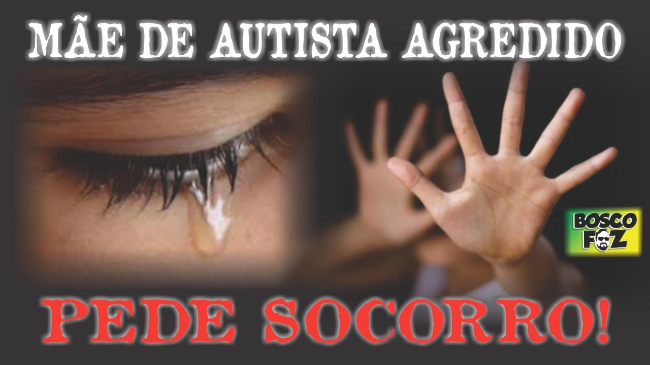 MÃE DE AUTISTA AGREDIDO PEDE SOCORRO, EXISTE DE FATO INCLUSÃO SOCIAL? (veja o vídeo)