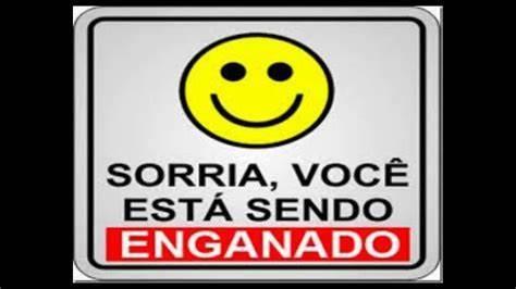 SORRIA, VOCÊ ESTÁ SENDO ENGANADO, NOVAMENTE!