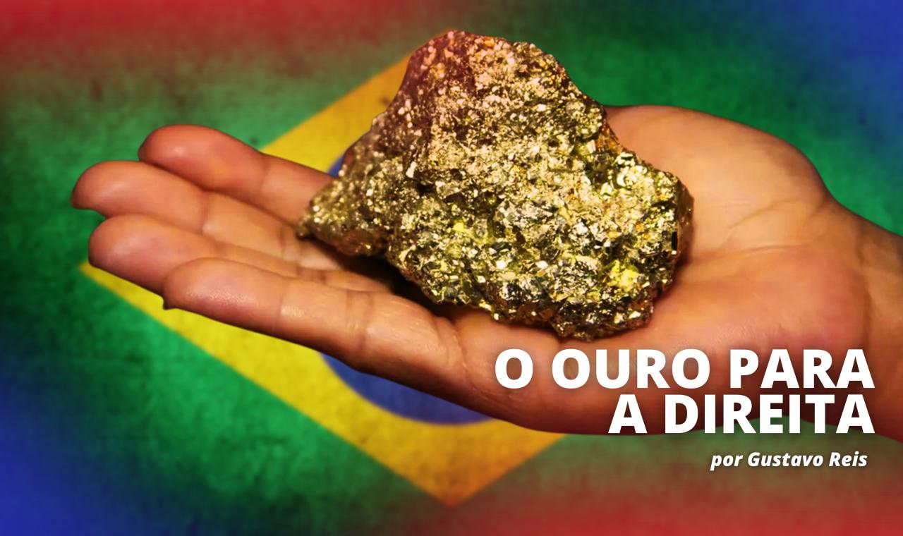 O ouro nas mãos da direita brasileira